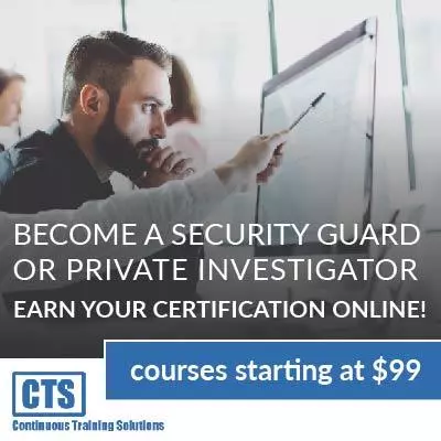 Become a security guard or private investigator. Earn your certification online! Courses starting at $99. Continuous Training Solutions.